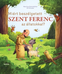 Miért beszélgetett Szent Ferenc az állatokkal?  ÚJRA KAPHATÓ!