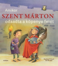 Amikor Szent Márton odaadta a köpenye felét ÚJRA KAPHATÓ!