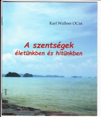 A szentségek -  életünkben és hitünkben